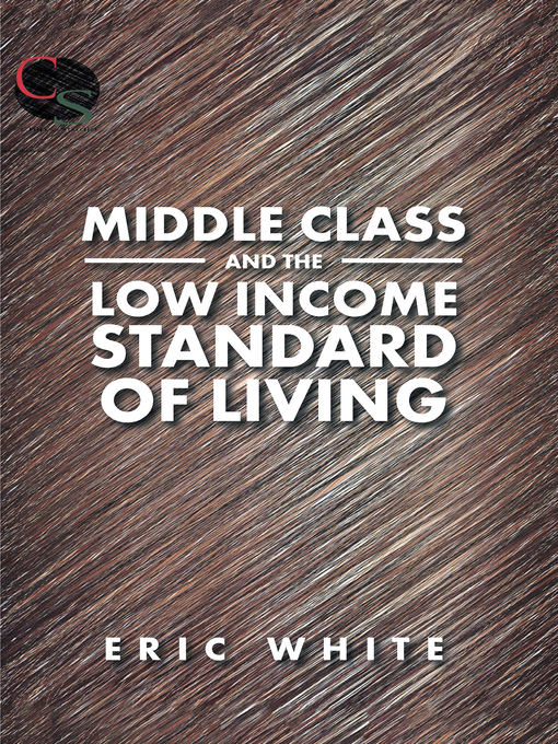 Title details for Middle Class and the Low Income Standard of Living by Eric White - Available